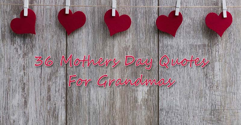 36 Mothers Day Quotes for Grandmas